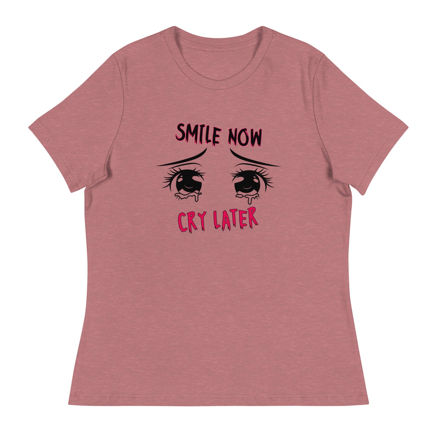 Smile now Cry later Women's Relaxed T-Shirt