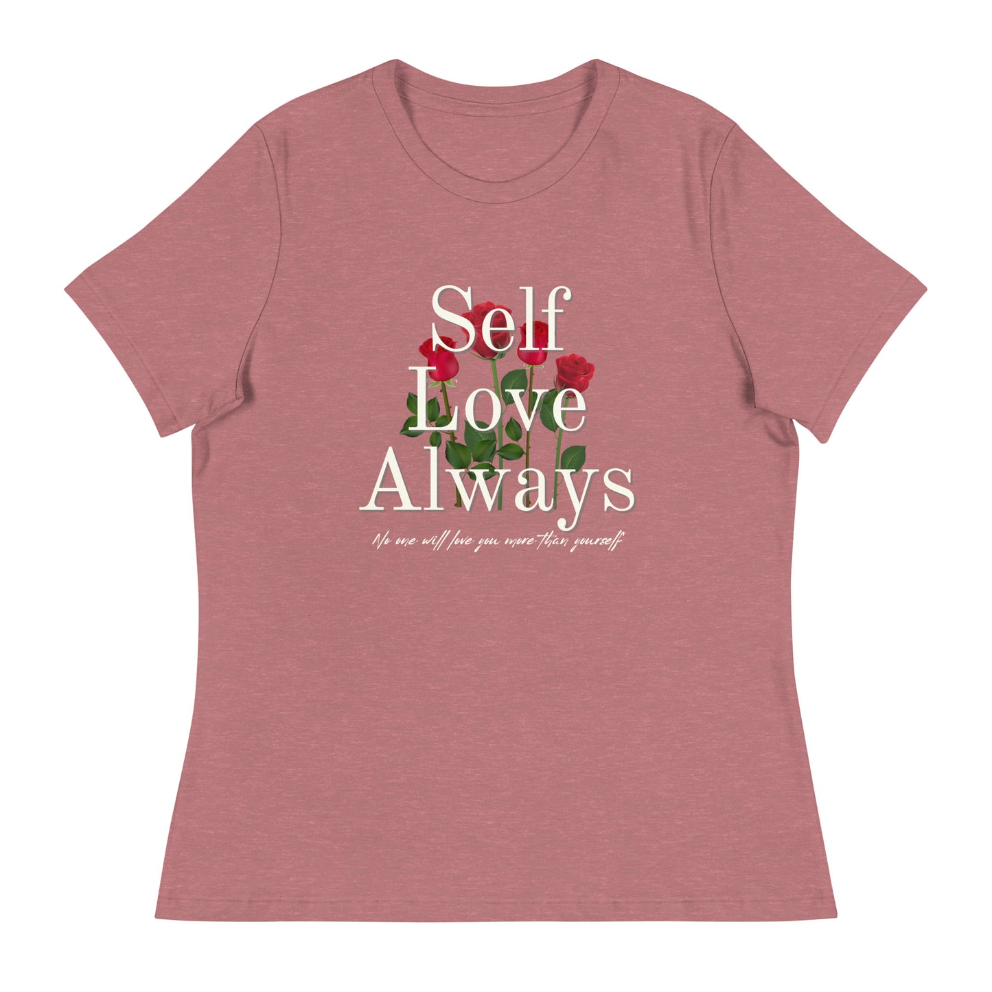 Self Love Always roses Women's Relaxed T-Shirt