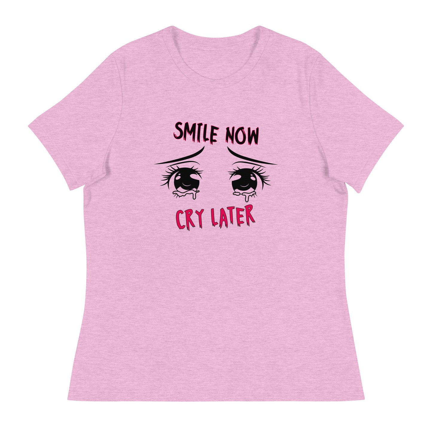 Smile now Cry later Women's Relaxed T-Shirt