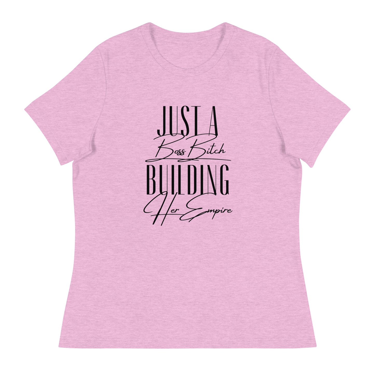 Just a BOSS BITCH building an EMPIRE Women's Relaxed T-Shirt