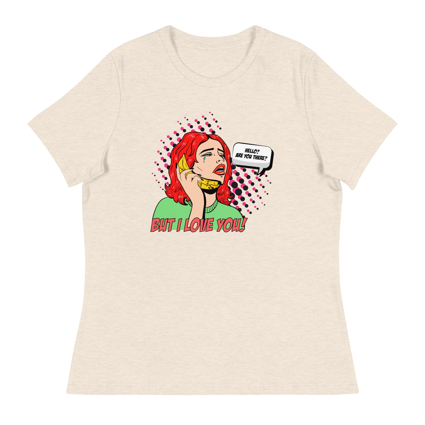 But I love you! pop art Women's Relaxed T-Shirt