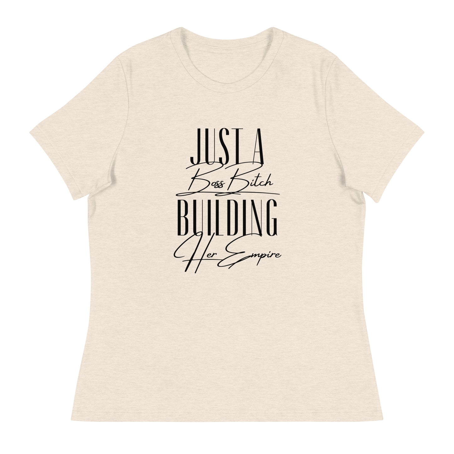 Just a BOSS BITCH building an EMPIRE Women's Relaxed T-Shirt