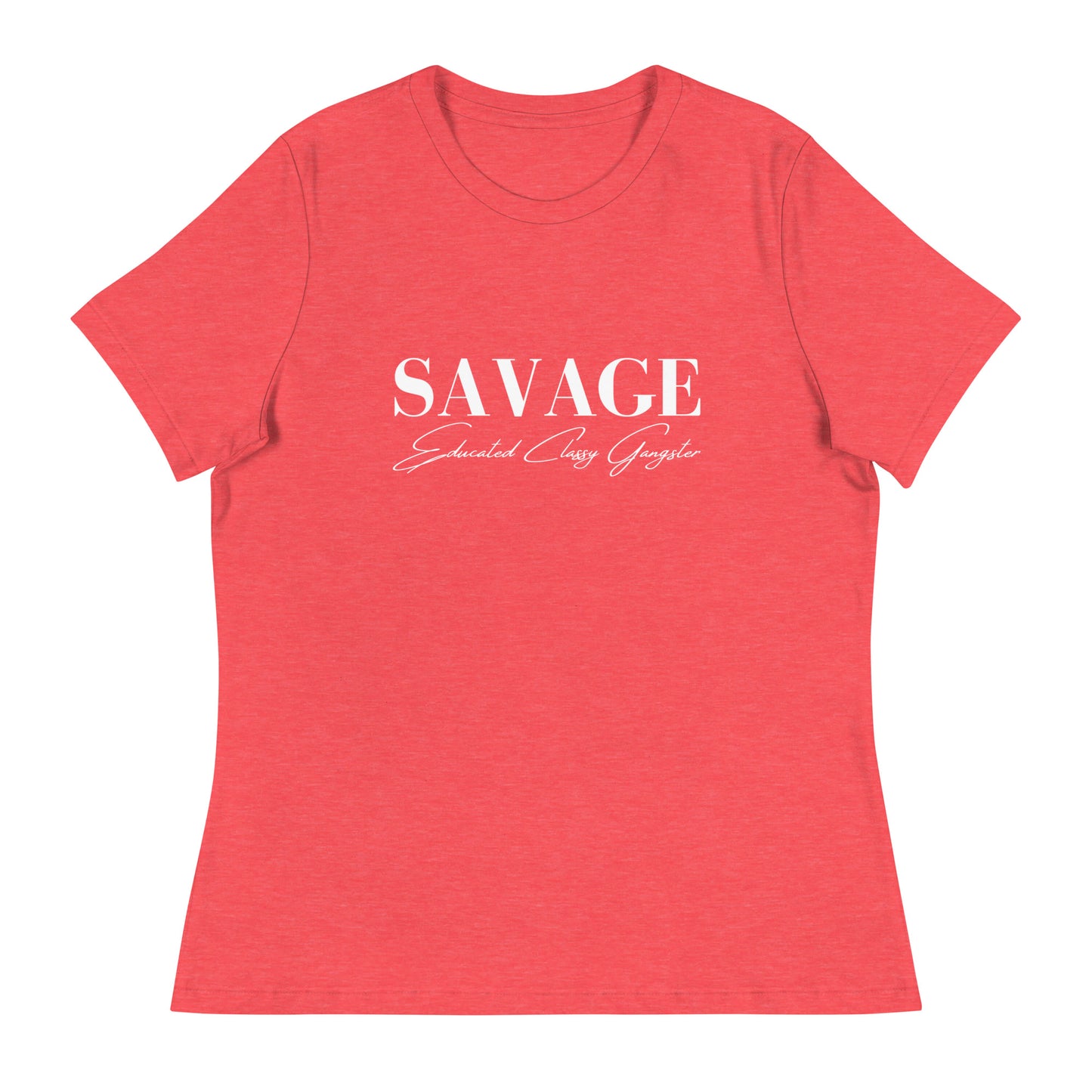 Educated. Classy. Gangster. SAVAGE. Women's Relaxed T-Shirt