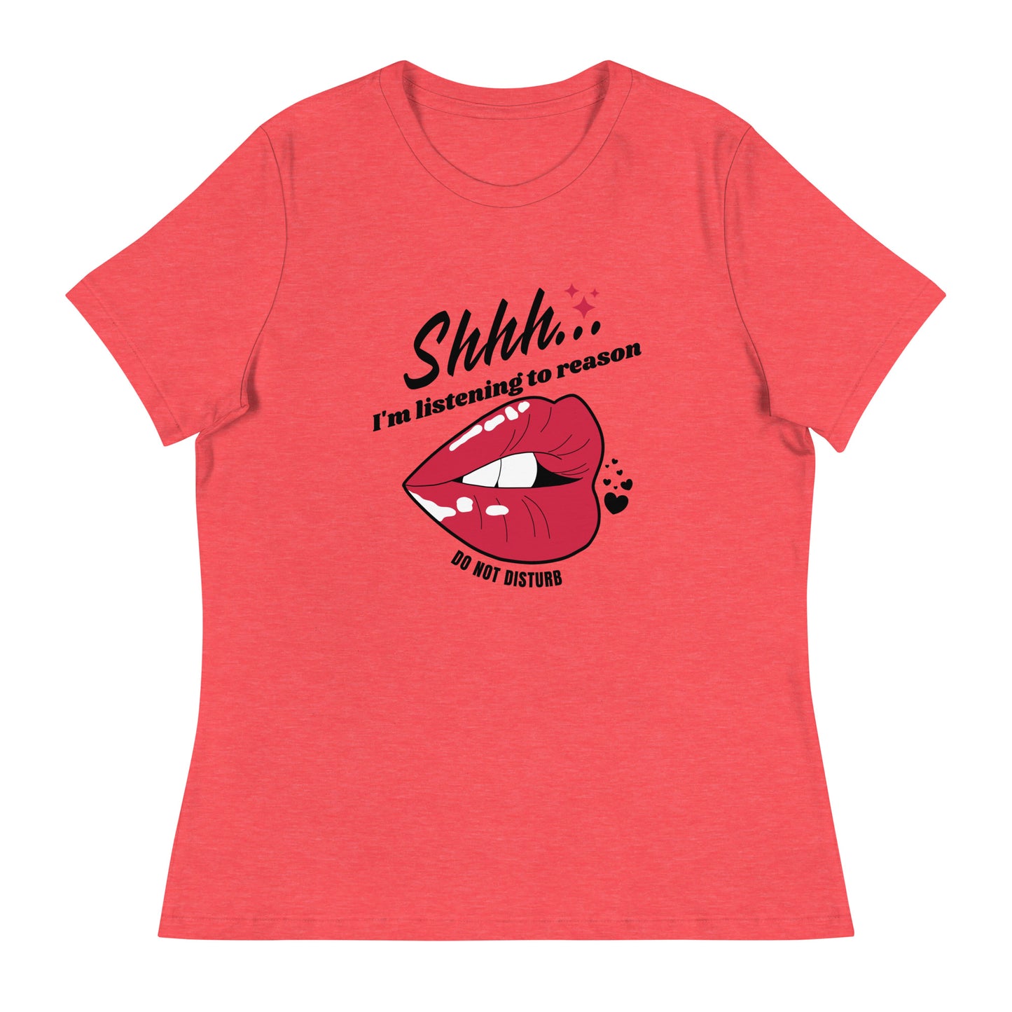 Shhh I'm Listening To Reason luscious lips Women's Relaxed T-Shirt