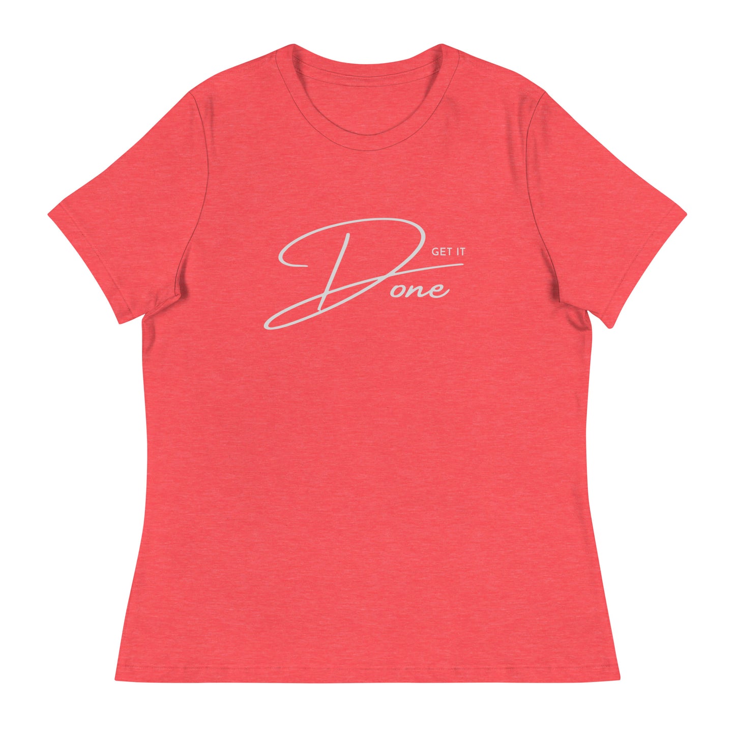 Get it DONE motivational Women's Relaxed T-Shirt