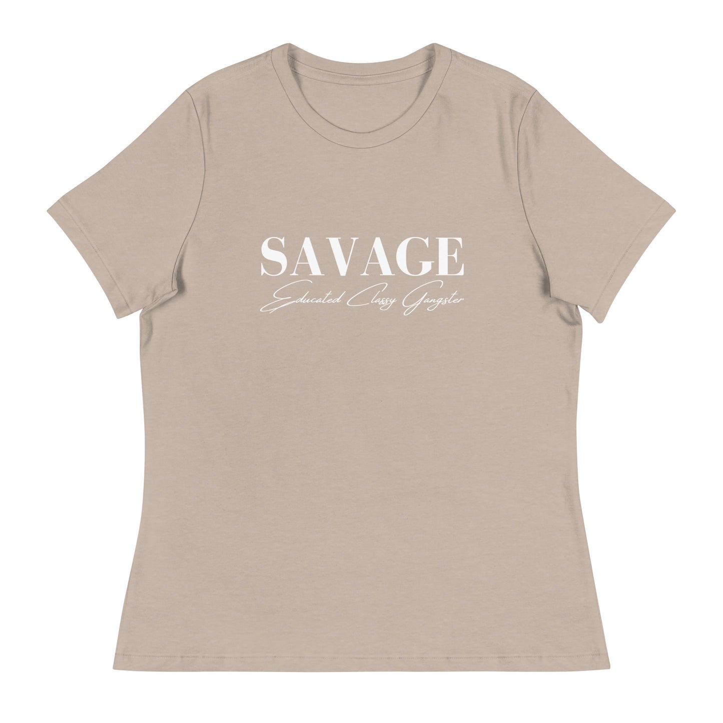 Educated. Classy. Gangster. SAVAGE. Women's Relaxed T-Shirt