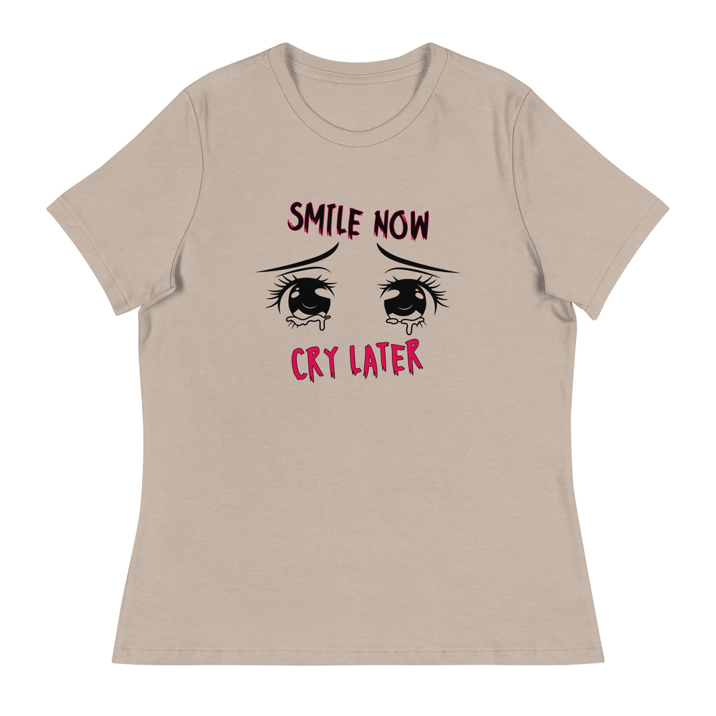 Smile now Cry later Women's Relaxed T-Shirt