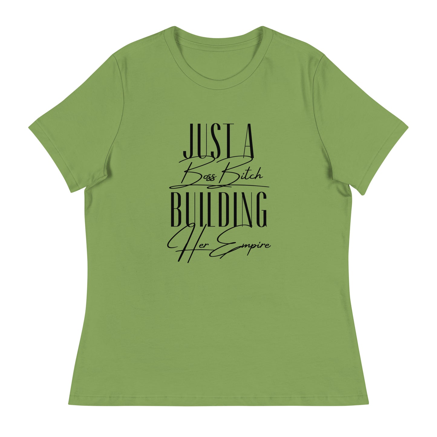 Just a BOSS BITCH building an EMPIRE Women's Relaxed T-Shirt
