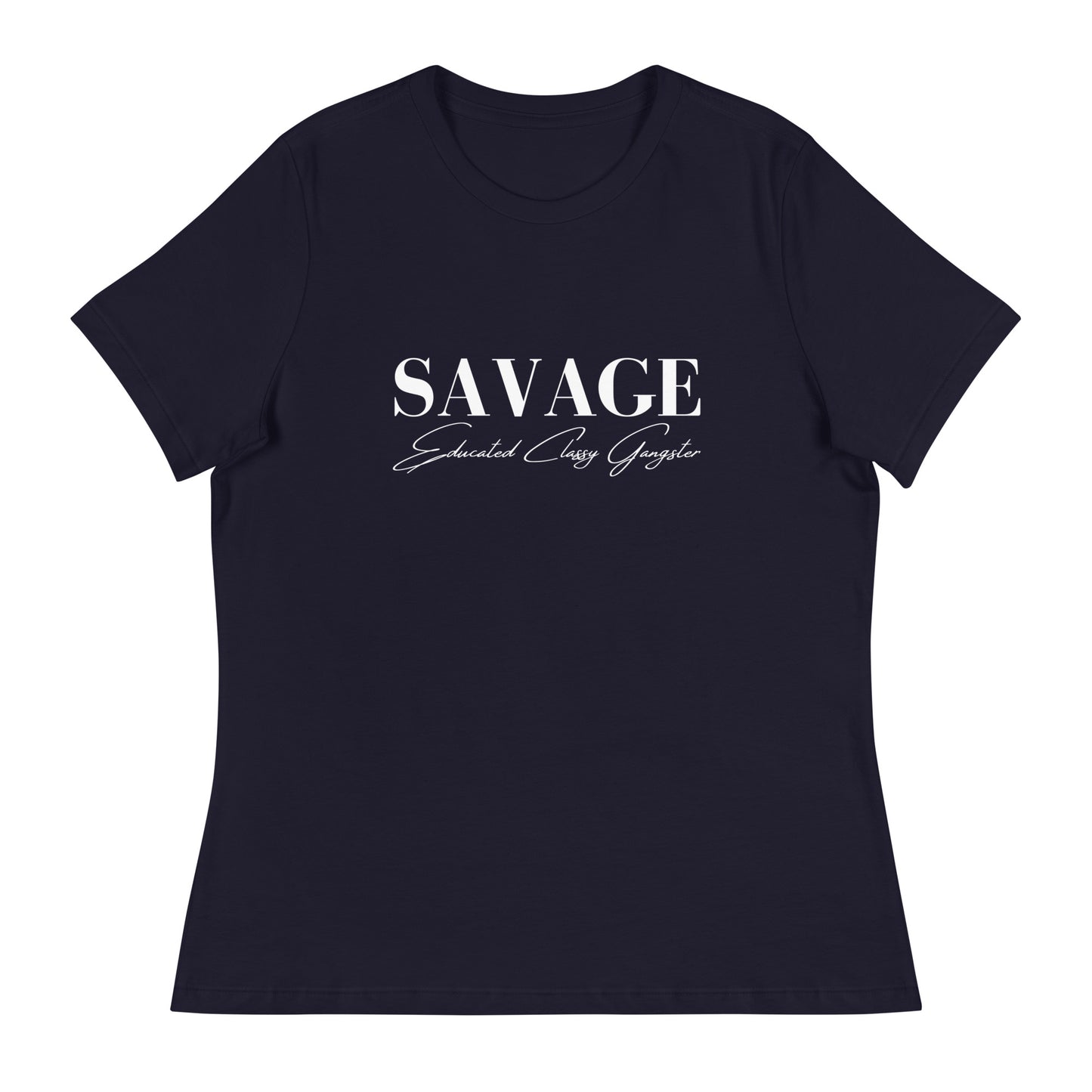 Educated. Classy. Gangster. SAVAGE. Women's Relaxed T-Shirt