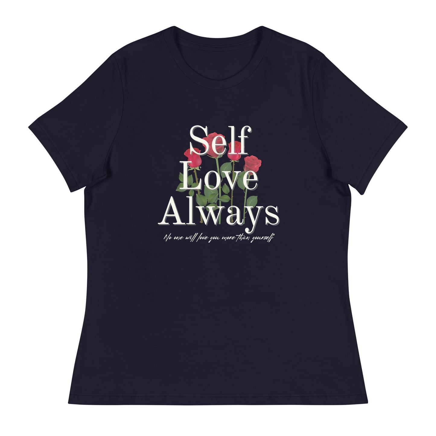 Self Love Always roses Women's Relaxed T-Shirt