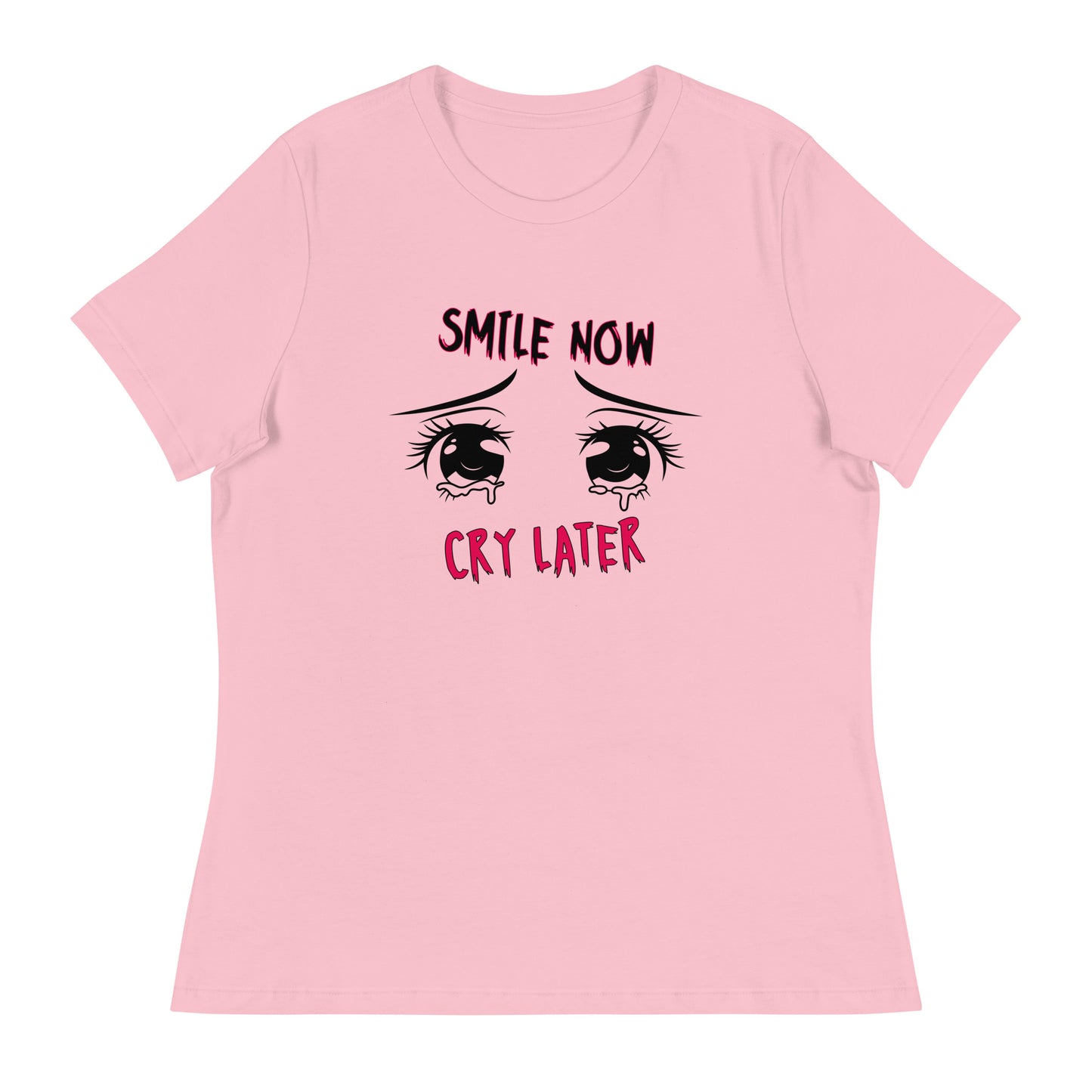 Smile now Cry later Women's Relaxed T-Shirt