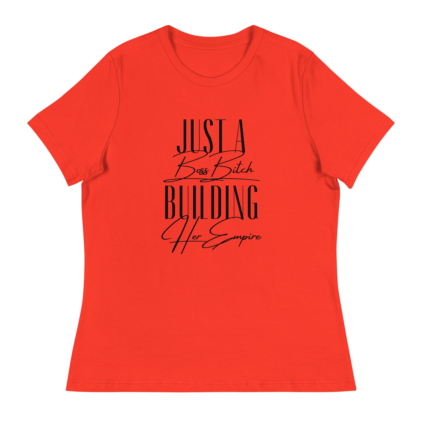 Just a BOSS BITCH building an EMPIRE Women's Relaxed T-Shirt