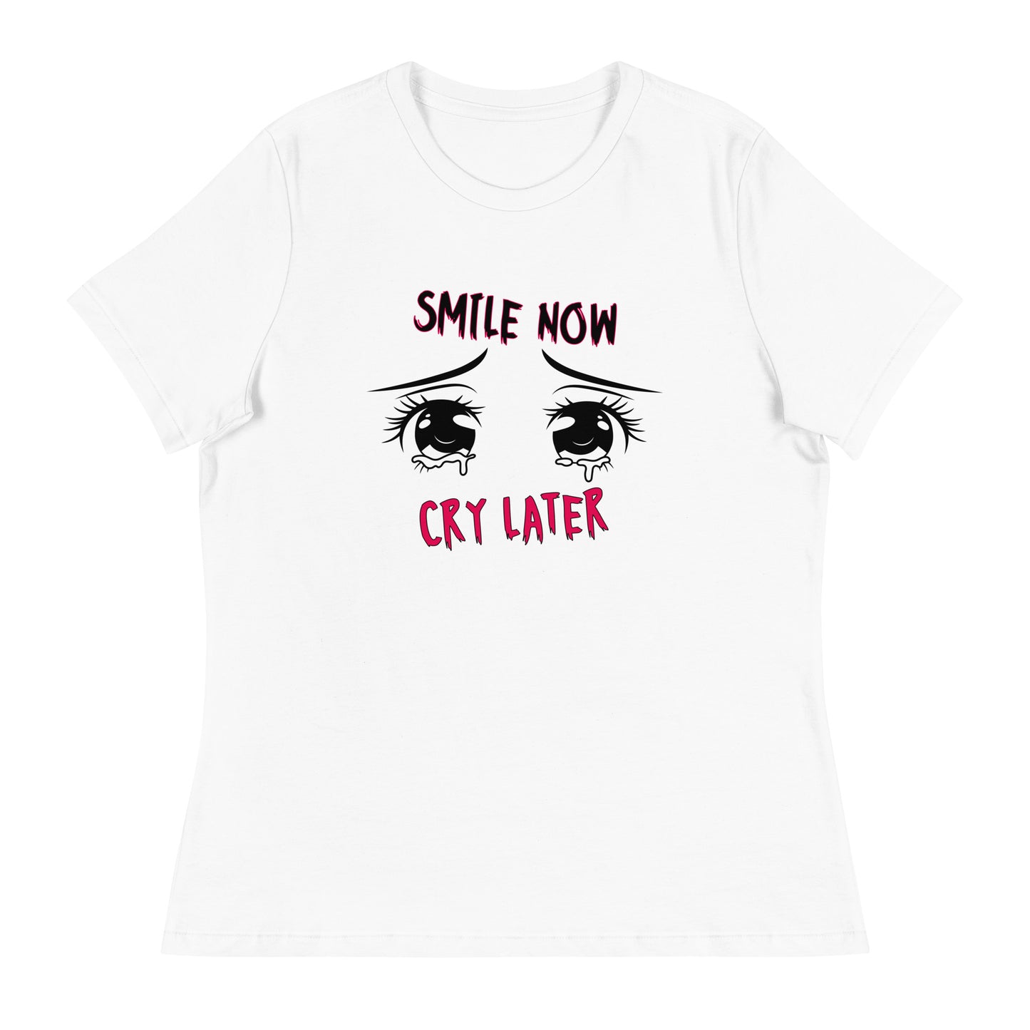 Smile now Cry later Women's Relaxed T-Shirt