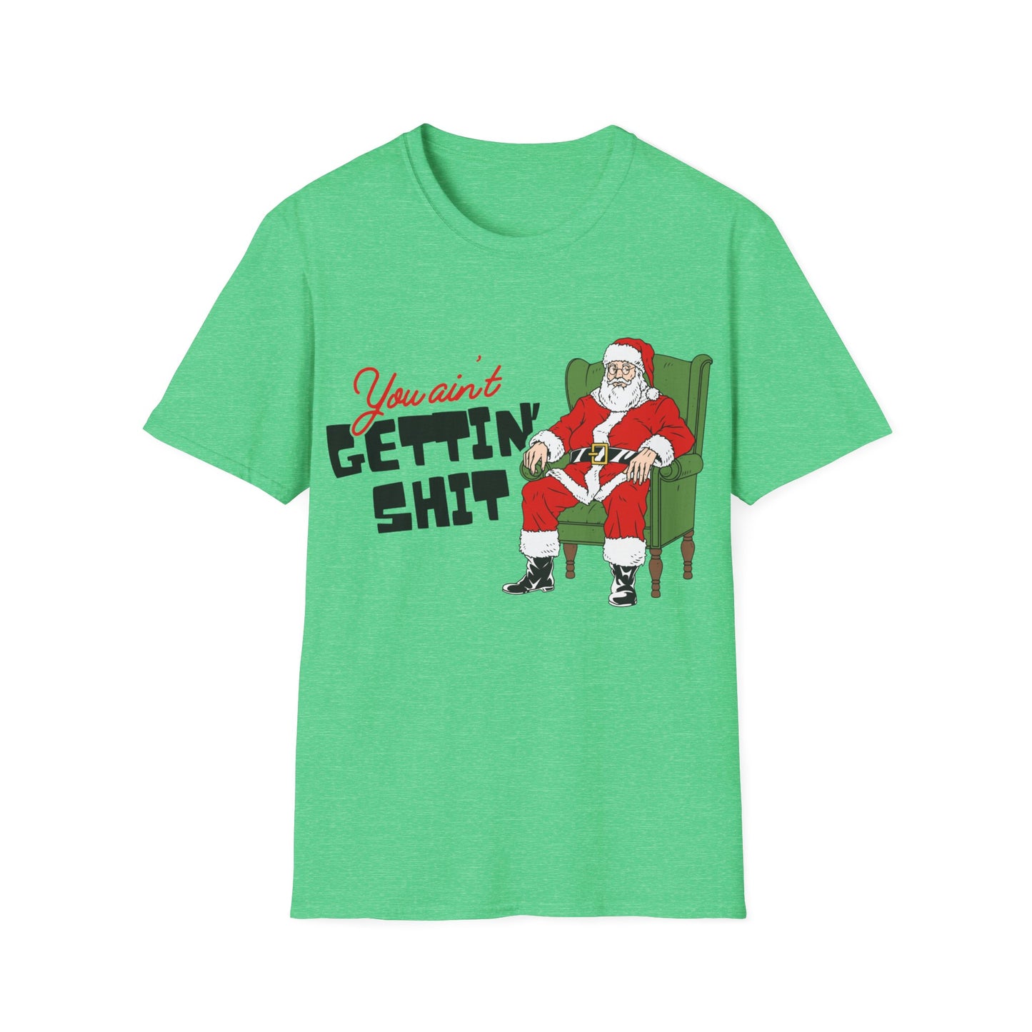 You Ain't Gettin' Shit Unisex Softstyle T-Shirt