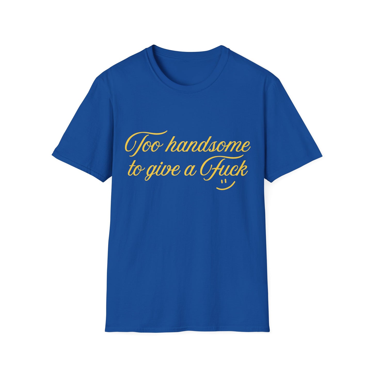 Too Handsome To Give A F*ck Unisex Softstyle T-Shirt