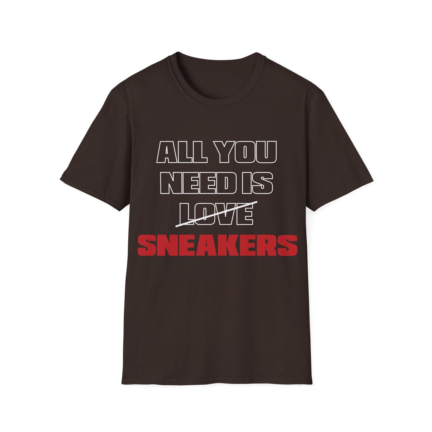 All You Need is SNEAKERS Unisex Softstyle T-Shirt