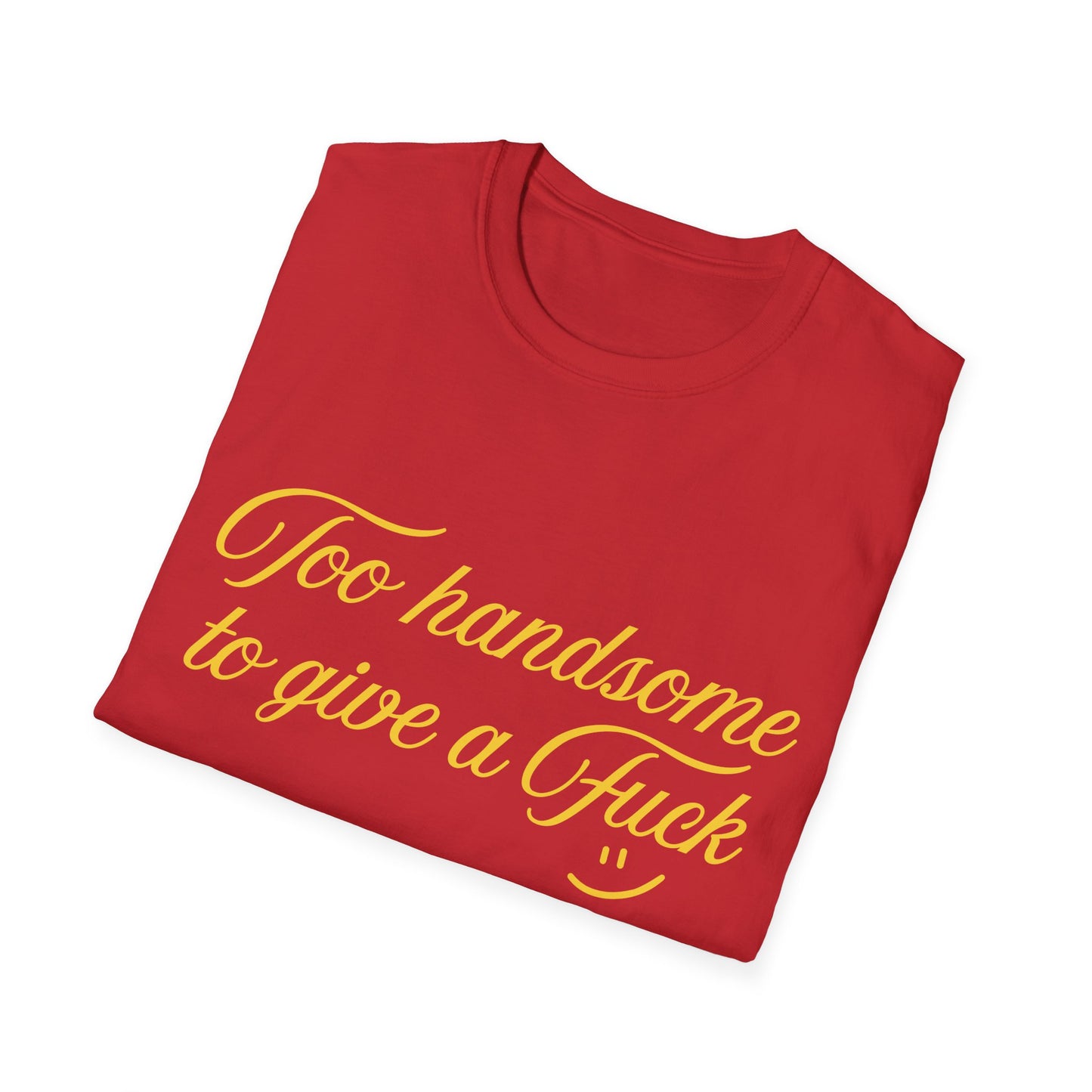 Too Handsome To Give A F*ck Unisex Softstyle T-Shirt