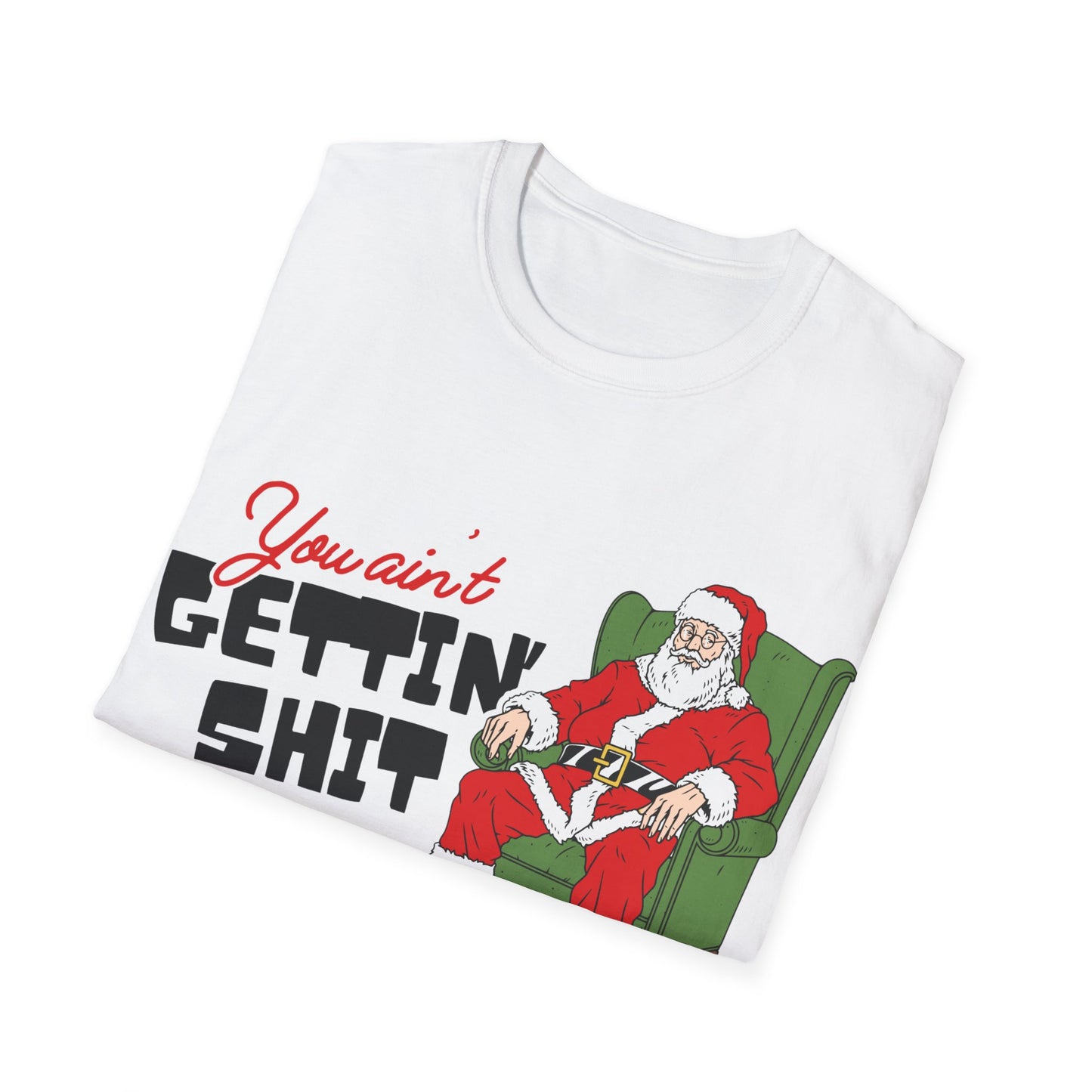 You Ain't Gettin' Shit Unisex Softstyle T-Shirt