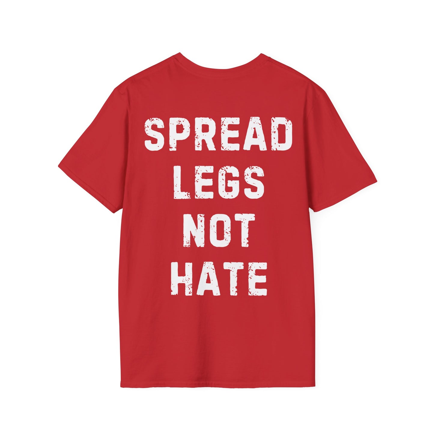 Spread Legs Not Hate Unisex Softstyle T-Shirt