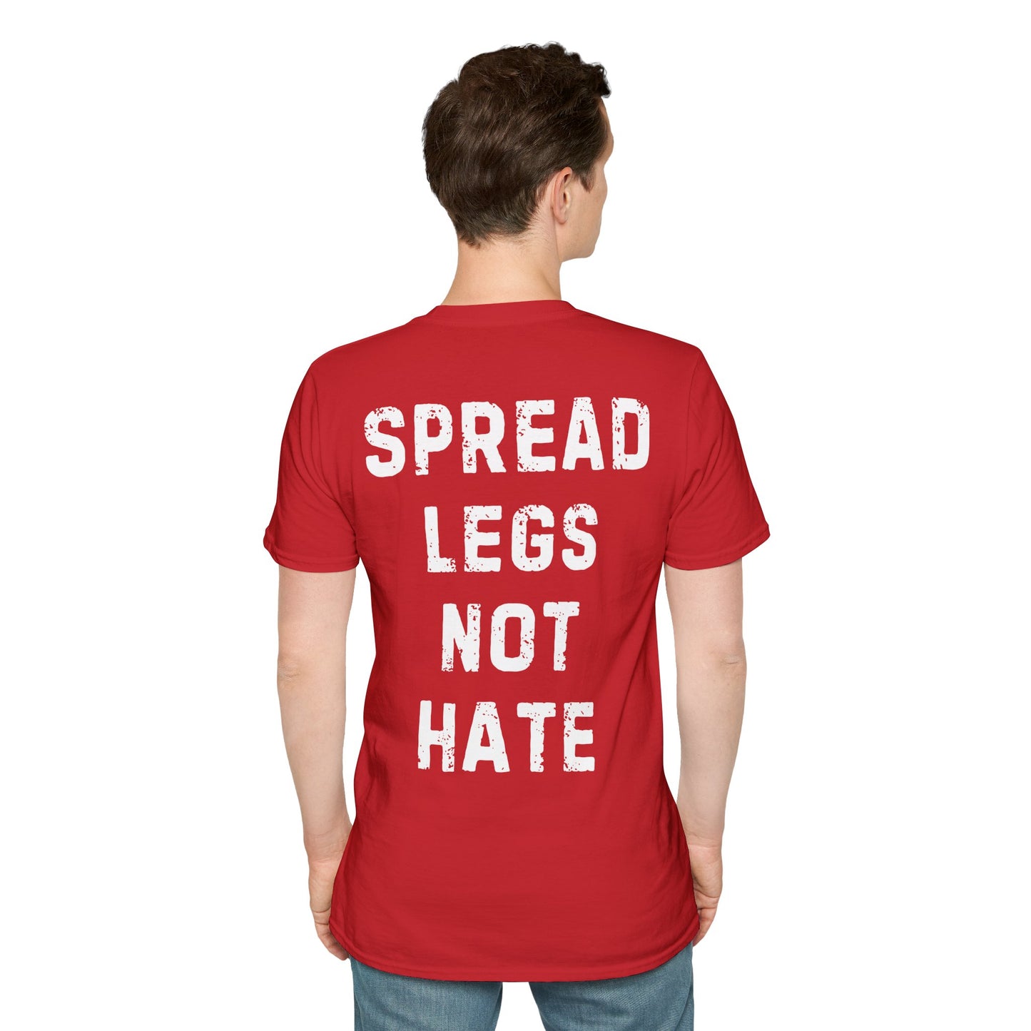 Spread Legs Not Hate Unisex Softstyle T-Shirt