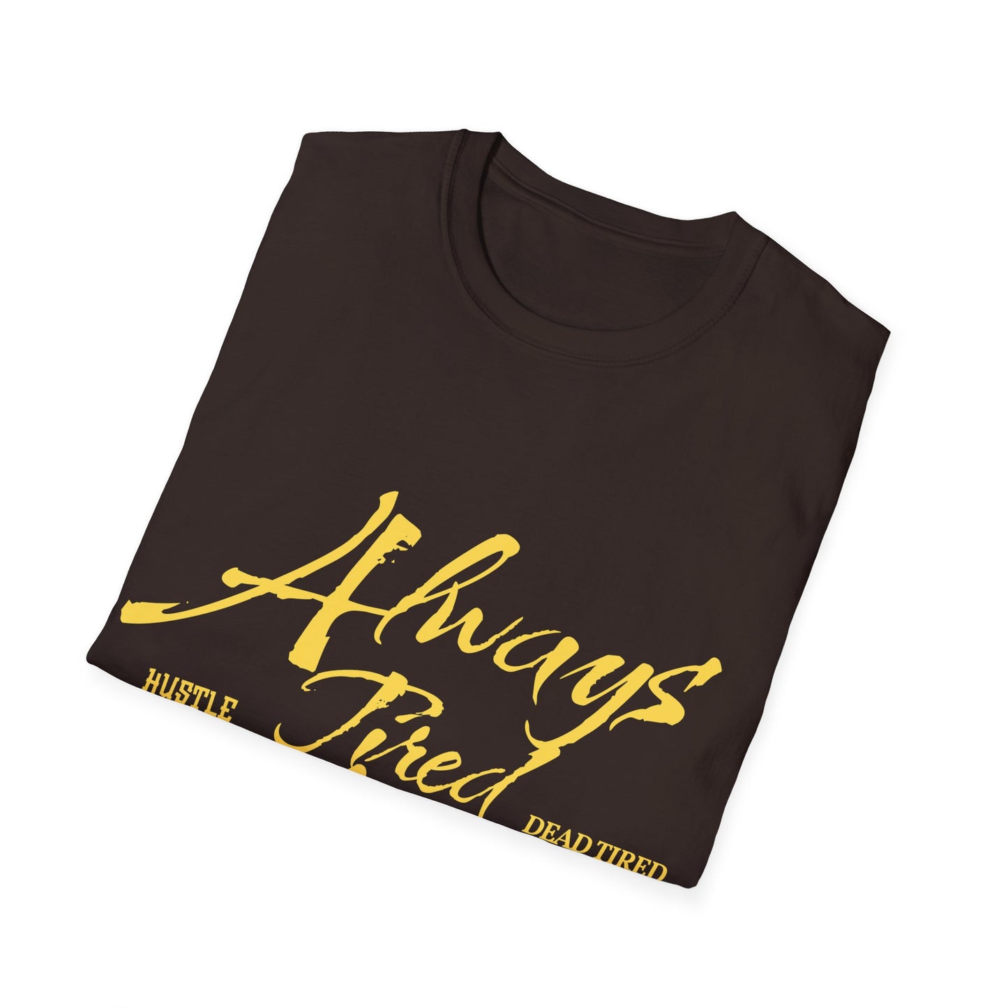 Always Tired Never Broke Unisex Softstyle T-Shirt
