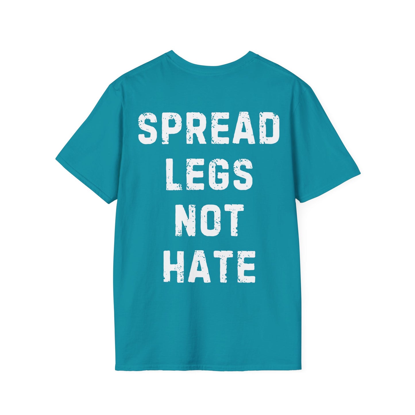 Spread Legs Not Hate Unisex Softstyle T-Shirt