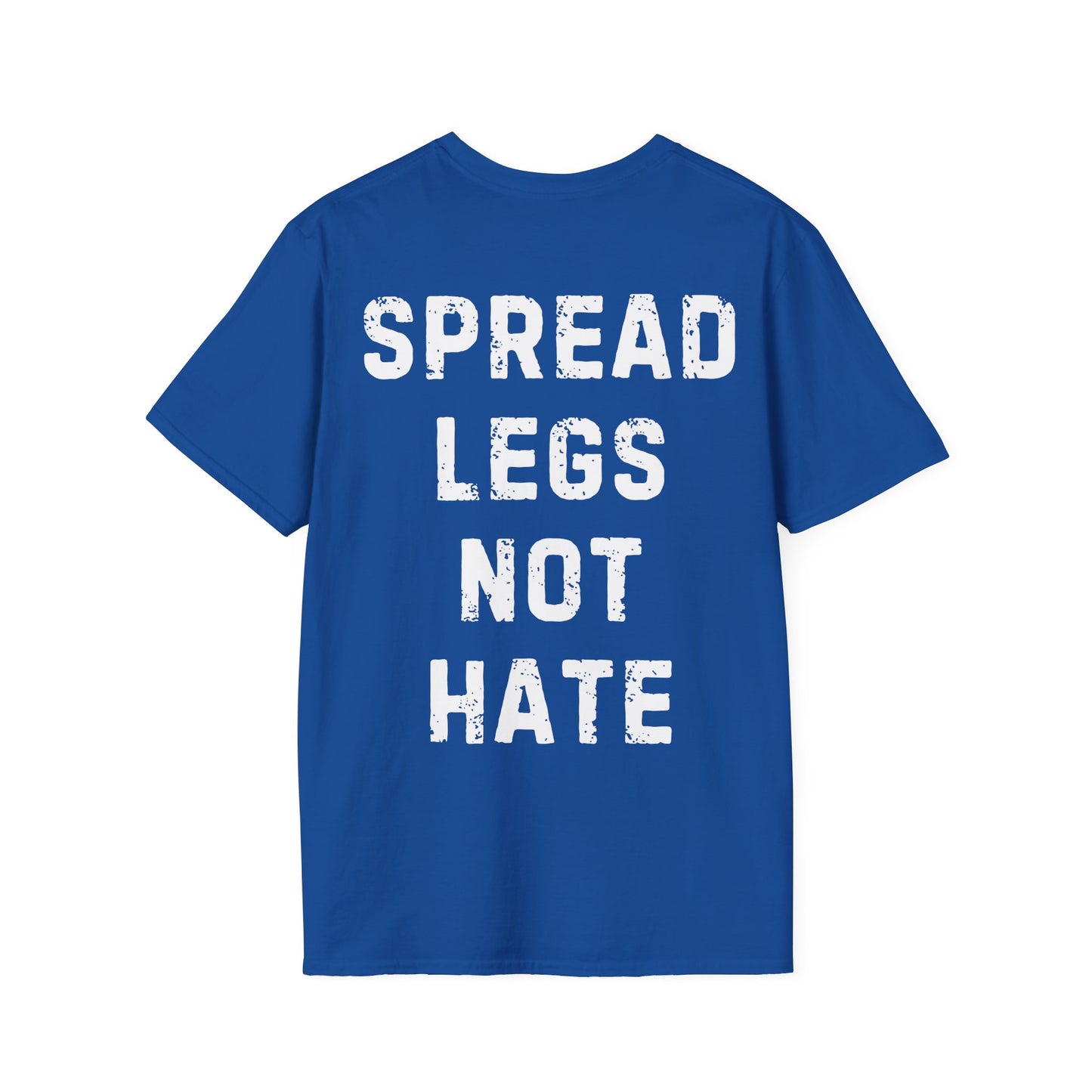 Spread Legs Not Hate Unisex Softstyle T-Shirt