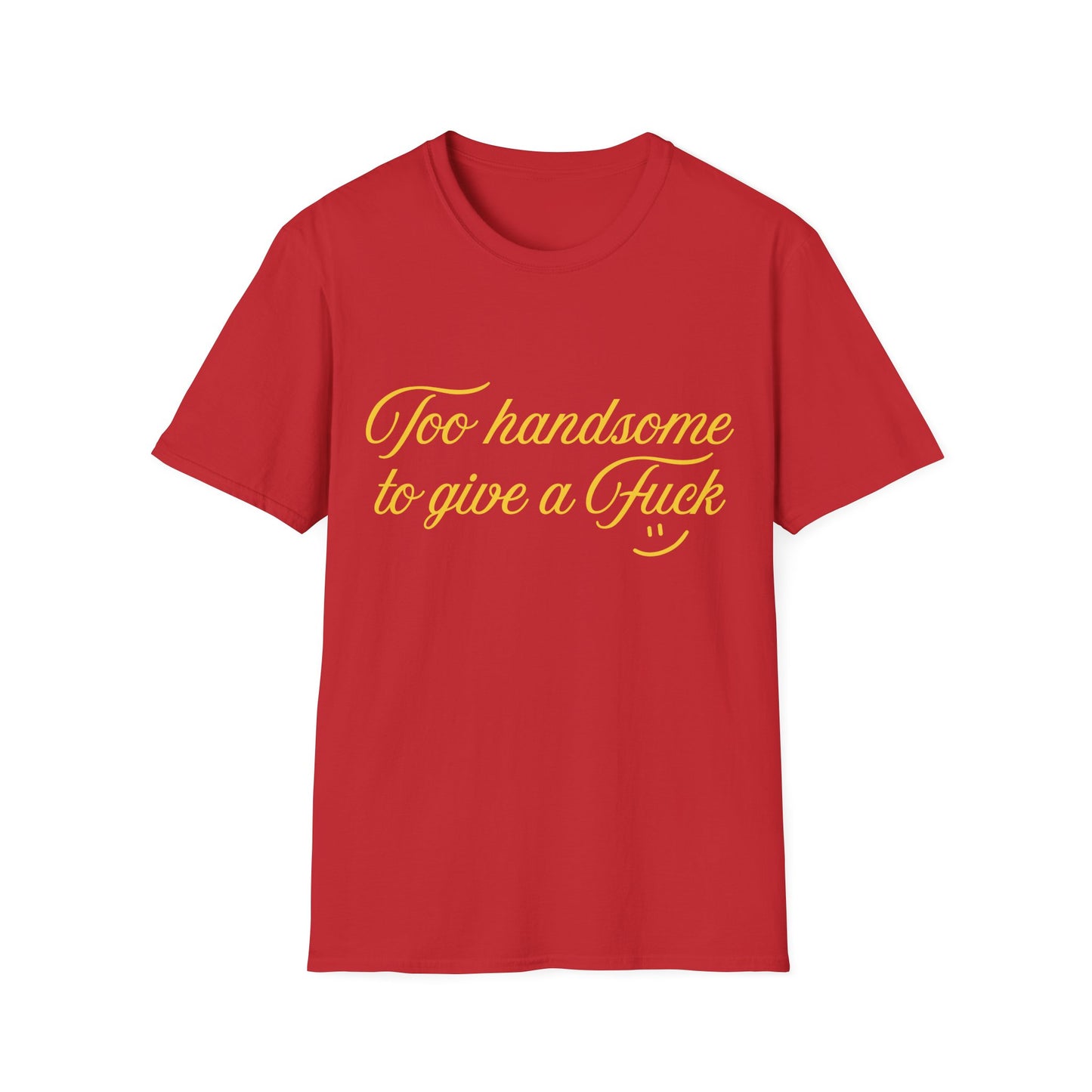 Too Handsome To Give A F*ck Unisex Softstyle T-Shirt