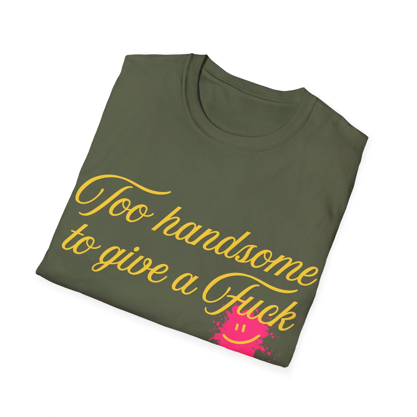 Too Handsome To Give A F*ck Unisex Softstyle T-Shirt