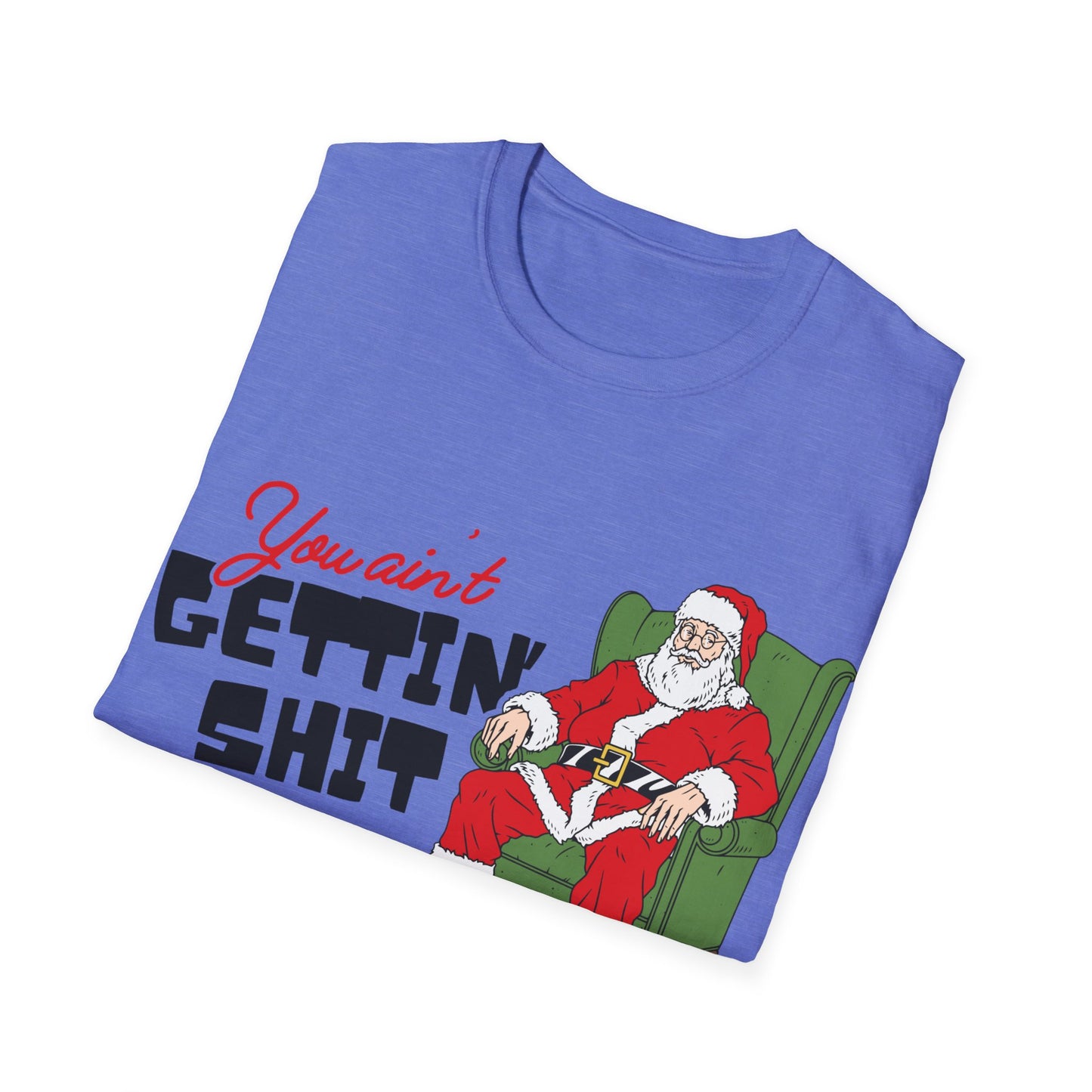You Ain't Gettin' Shit Unisex Softstyle T-Shirt
