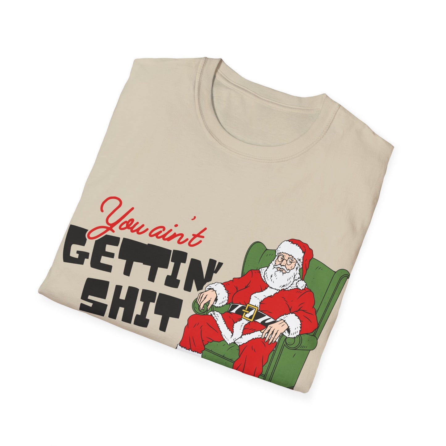 You Ain't Gettin' Shit Unisex Softstyle T-Shirt