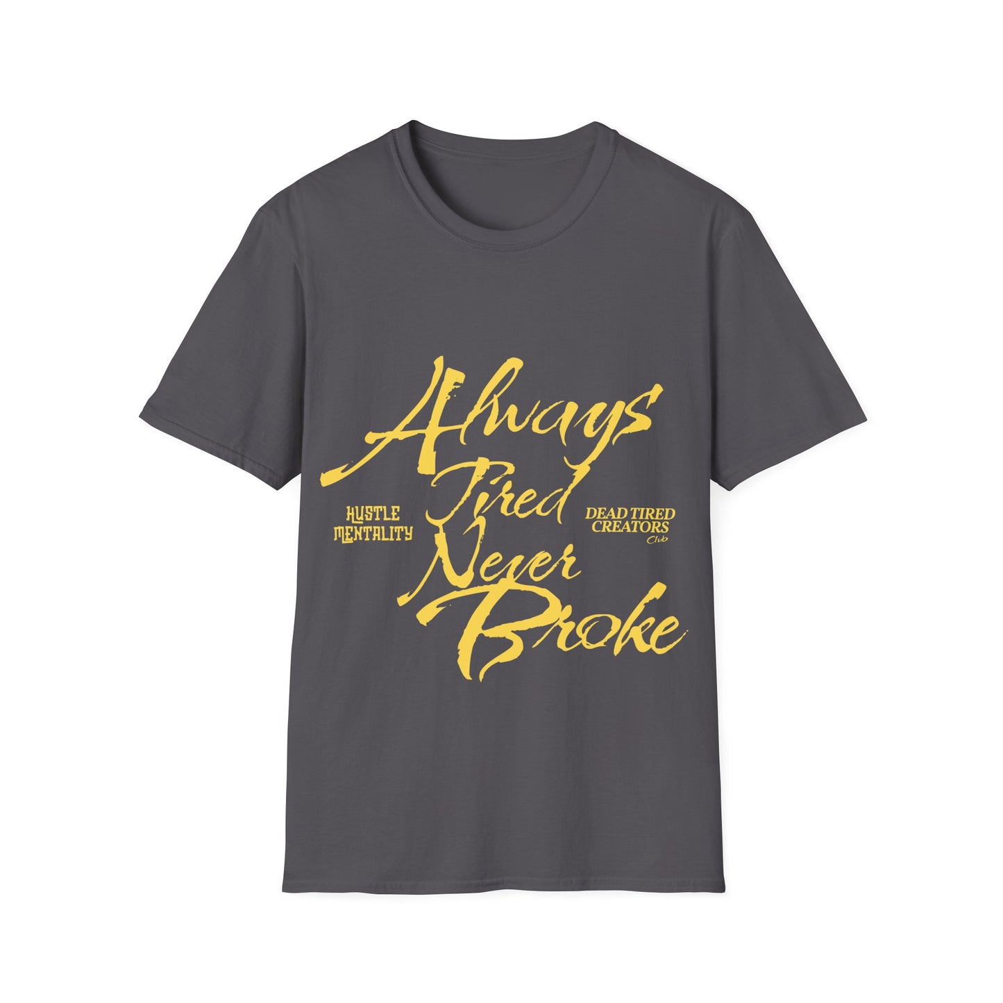 Always Tired Never Broke Unisex Softstyle T-Shirt