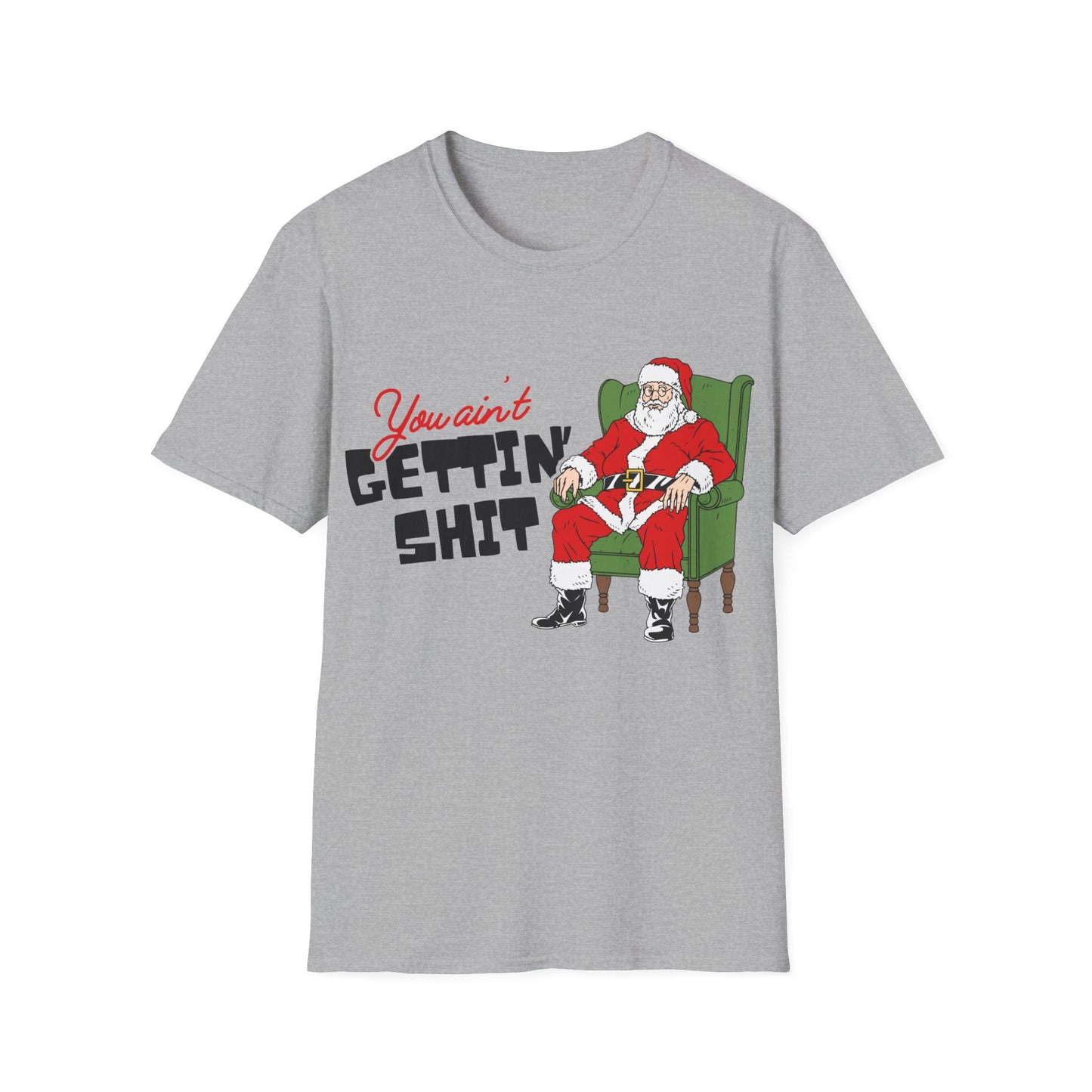 You Ain't Gettin' Shit Unisex Softstyle T-Shirt