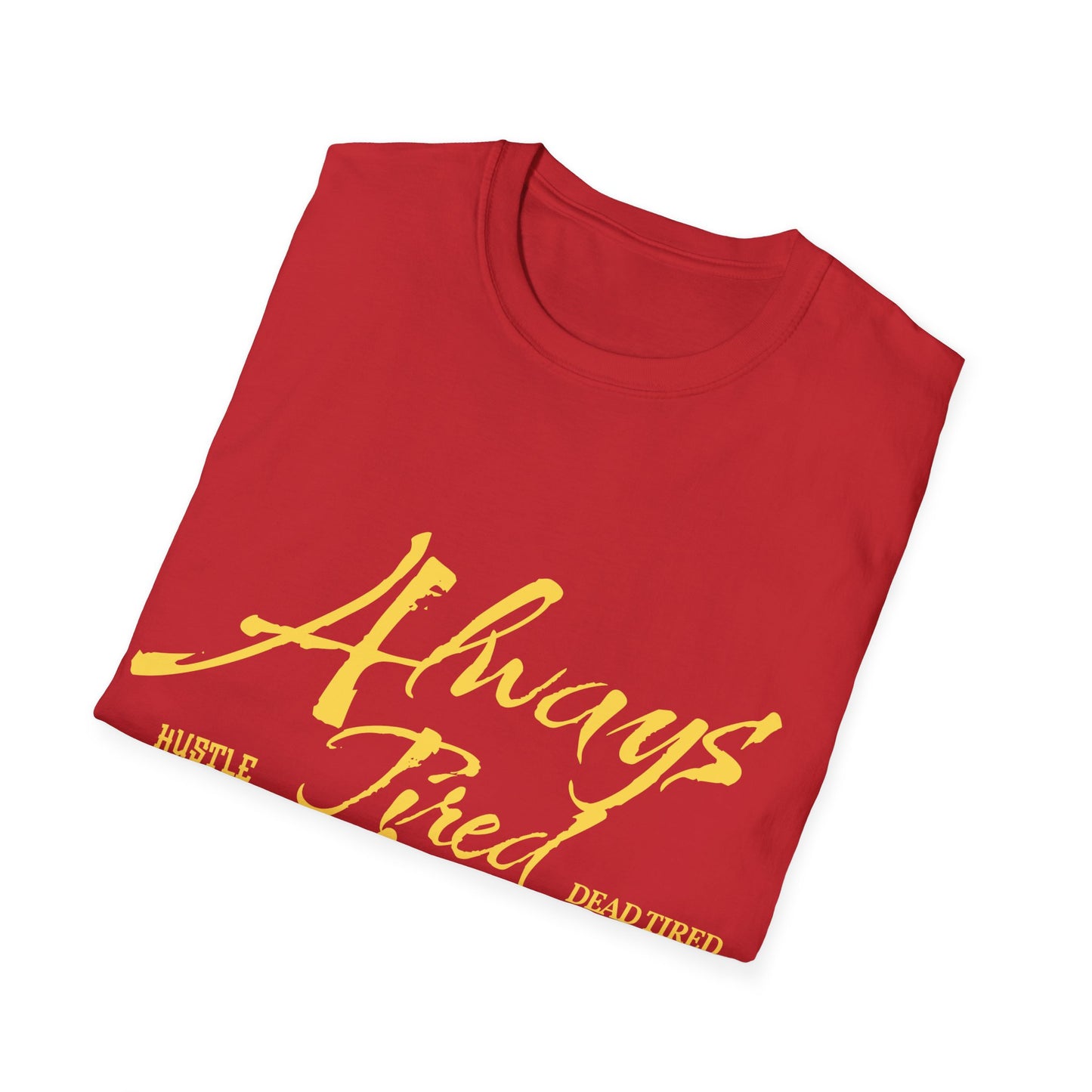Always Tired Never Broke Unisex Softstyle T-Shirt