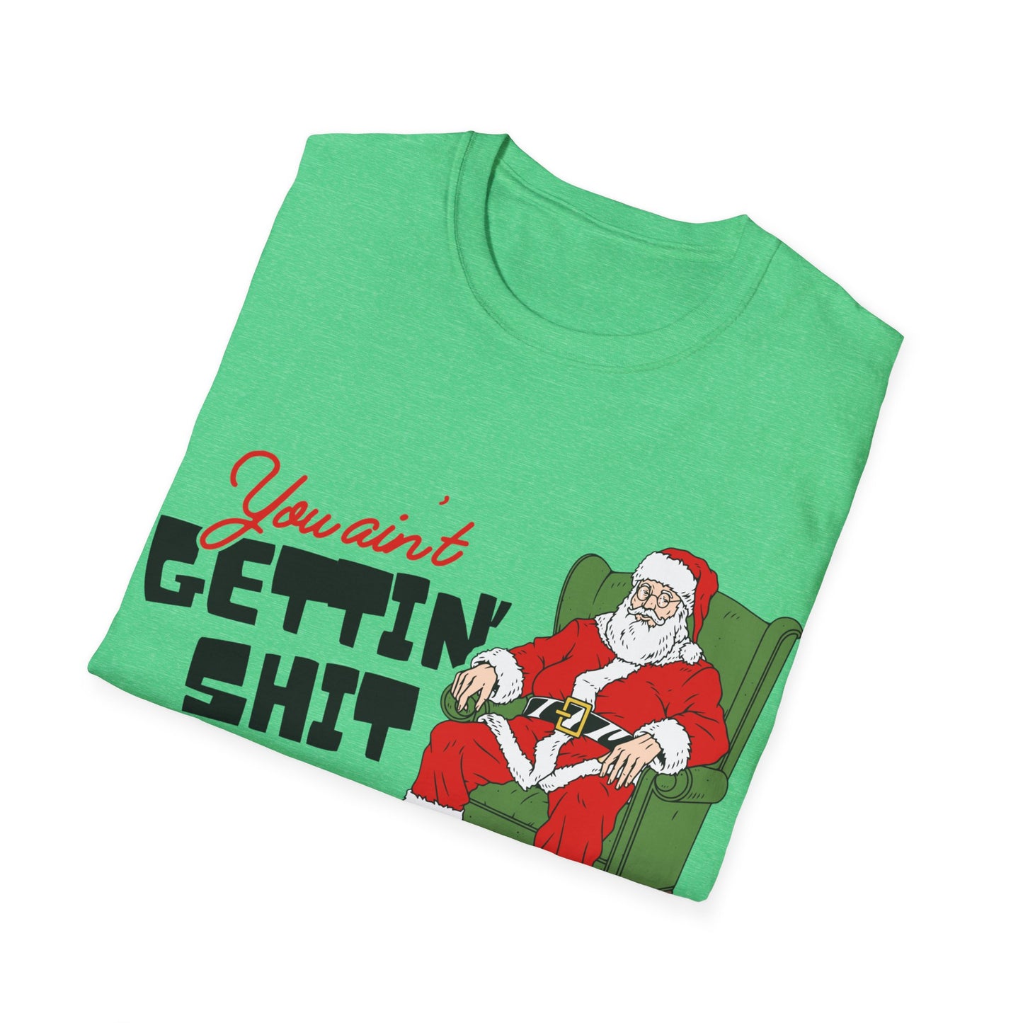 You Ain't Gettin' Shit Unisex Softstyle T-Shirt