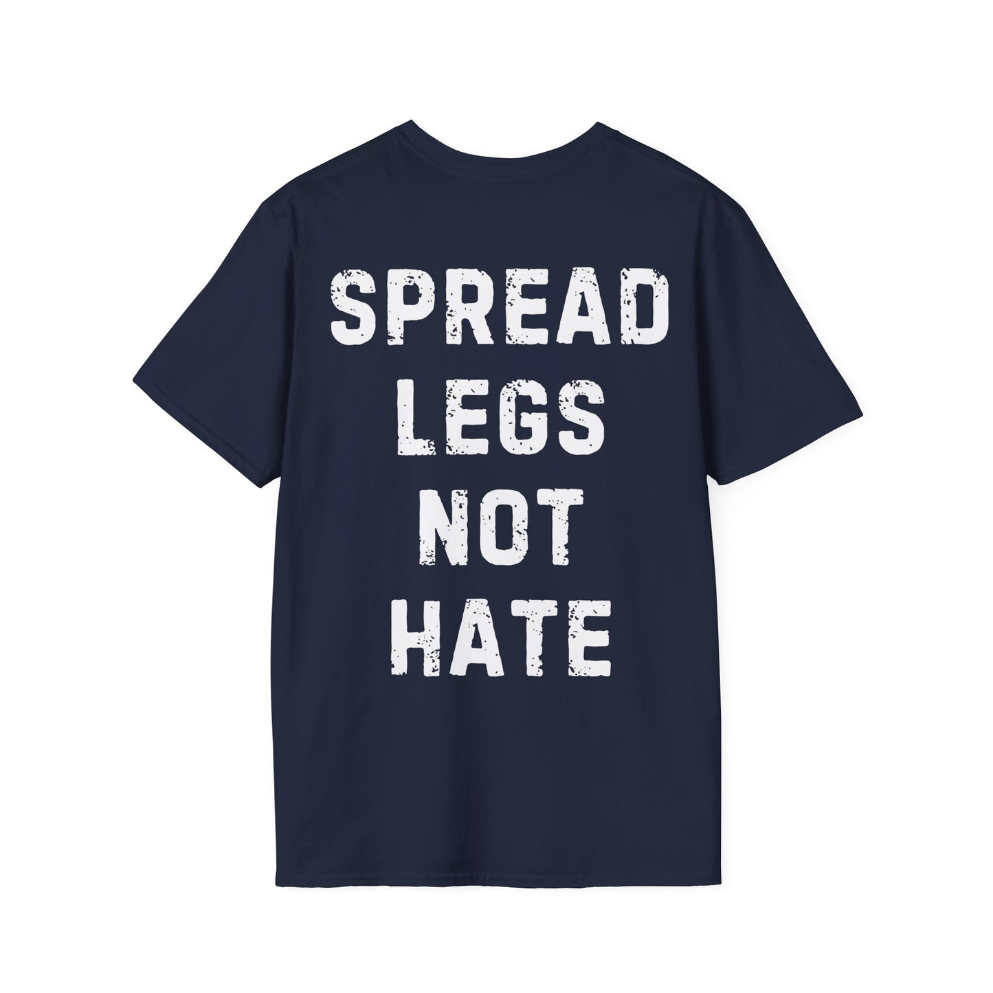 Spread Legs Not Hate Unisex Softstyle T-Shirt