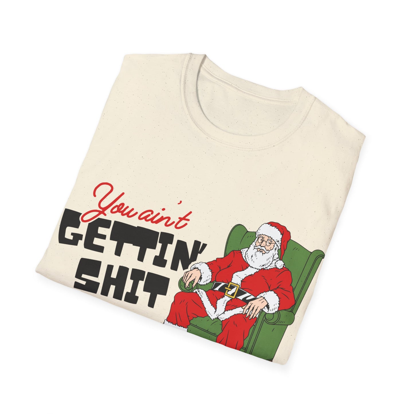 You Ain't Gettin' Shit Unisex Softstyle T-Shirt