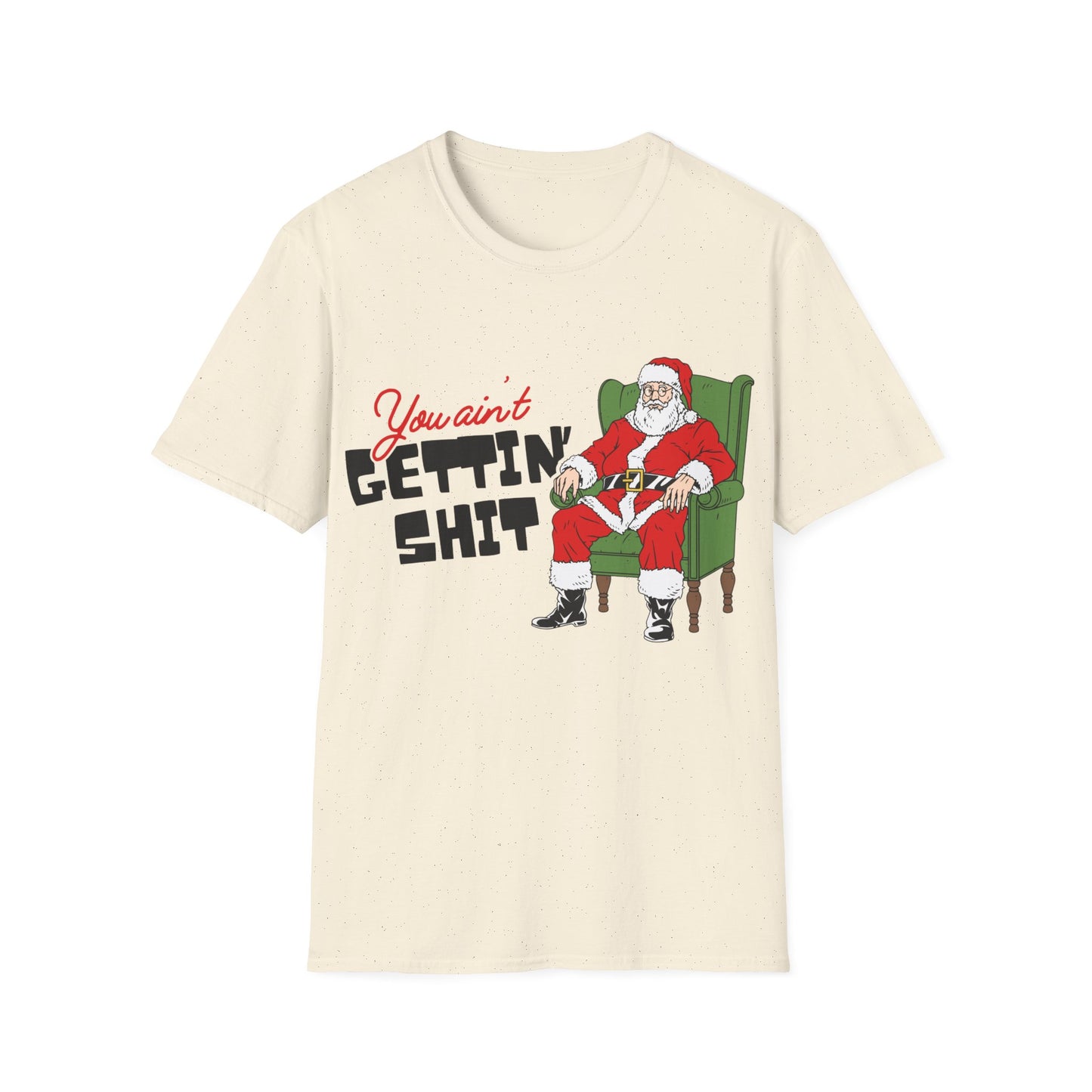 You Ain't Gettin' Shit Unisex Softstyle T-Shirt