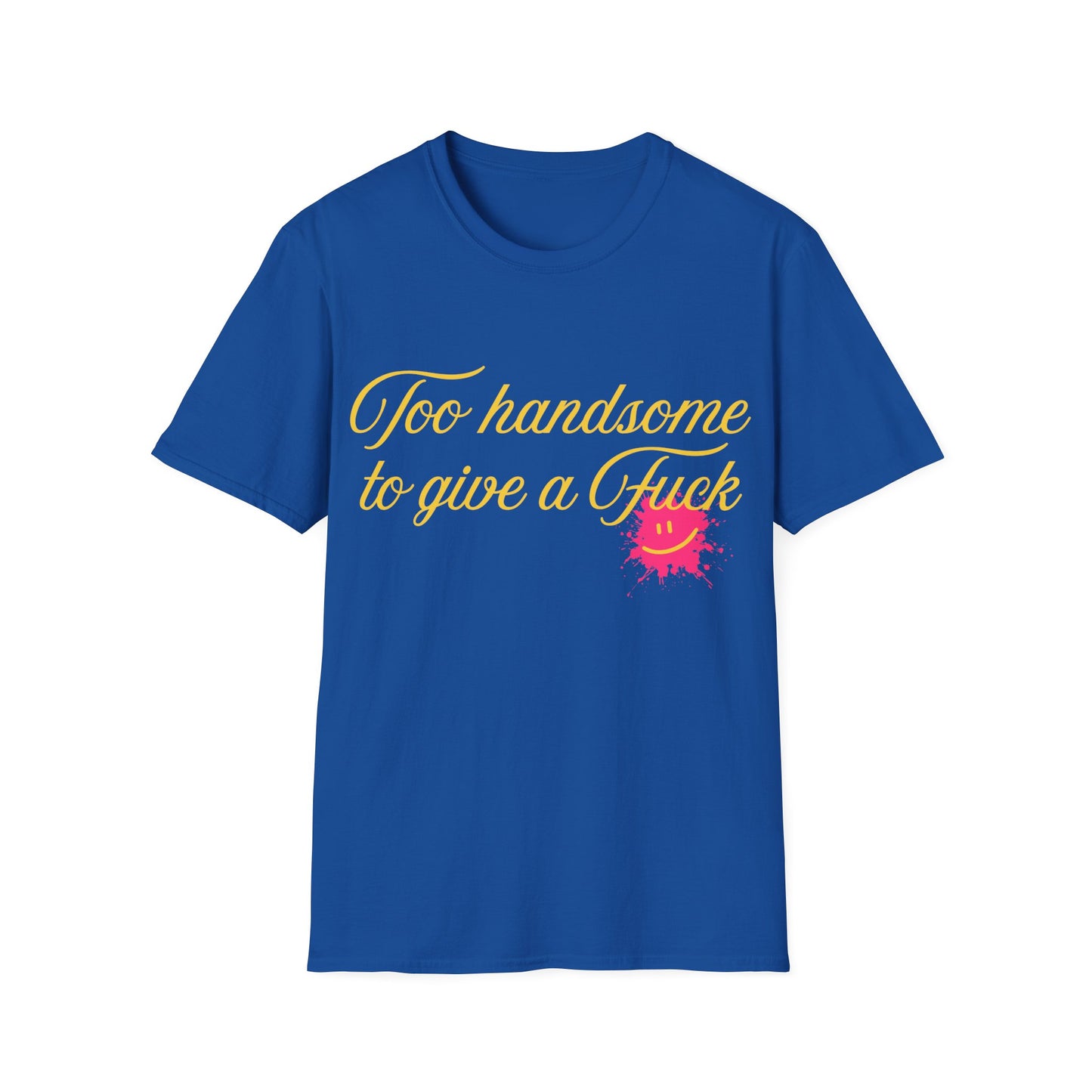 Too Handsome To Give A F*ck Unisex Softstyle T-Shirt