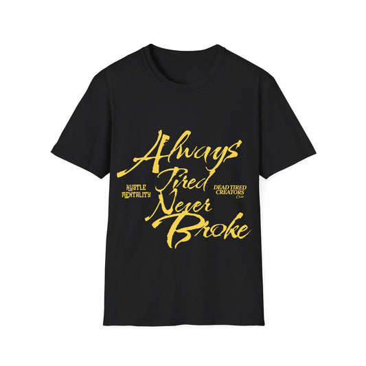 Always Tired Never Broke Unisex Softstyle T-Shirt