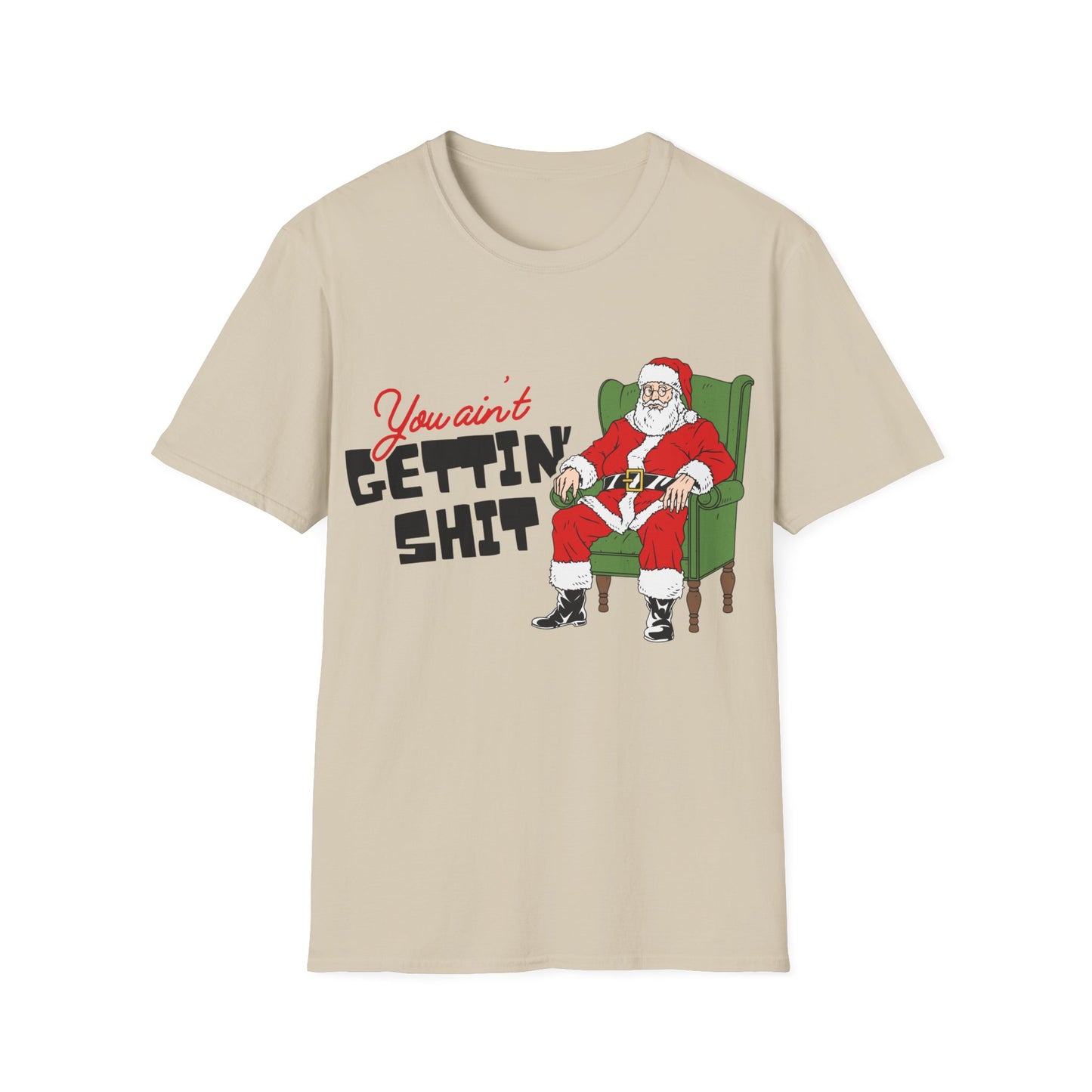 You Ain't Gettin' Shit Unisex Softstyle T-Shirt