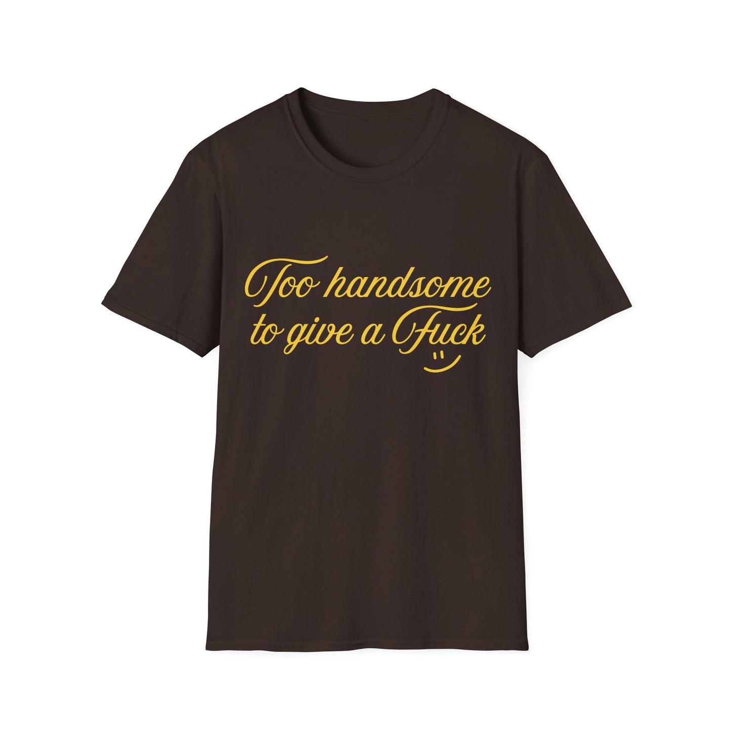 Too Handsome To Give A F*ck Unisex Softstyle T-Shirt