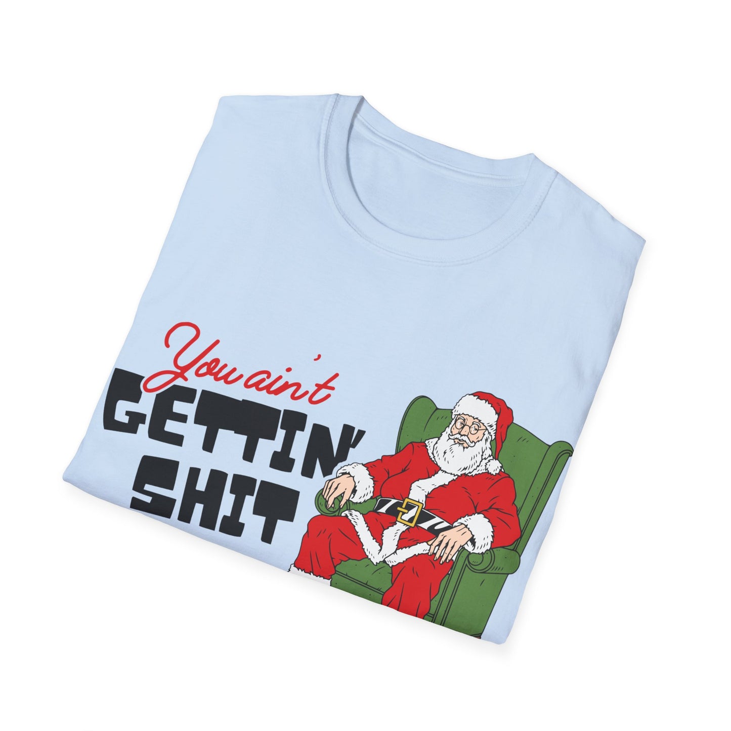 You Ain't Gettin' Shit Unisex Softstyle T-Shirt