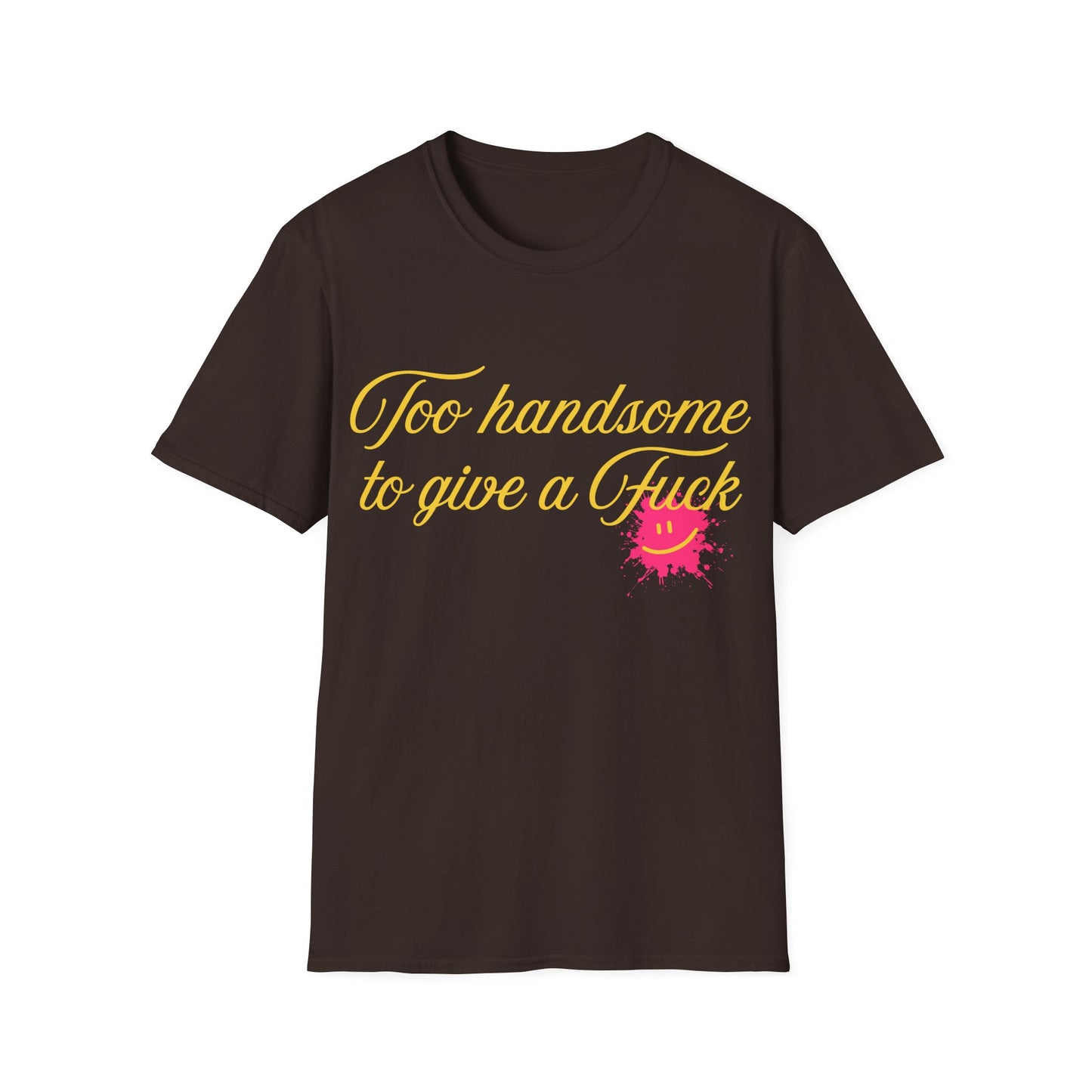 Too Handsome To Give A F*ck Unisex Softstyle T-Shirt