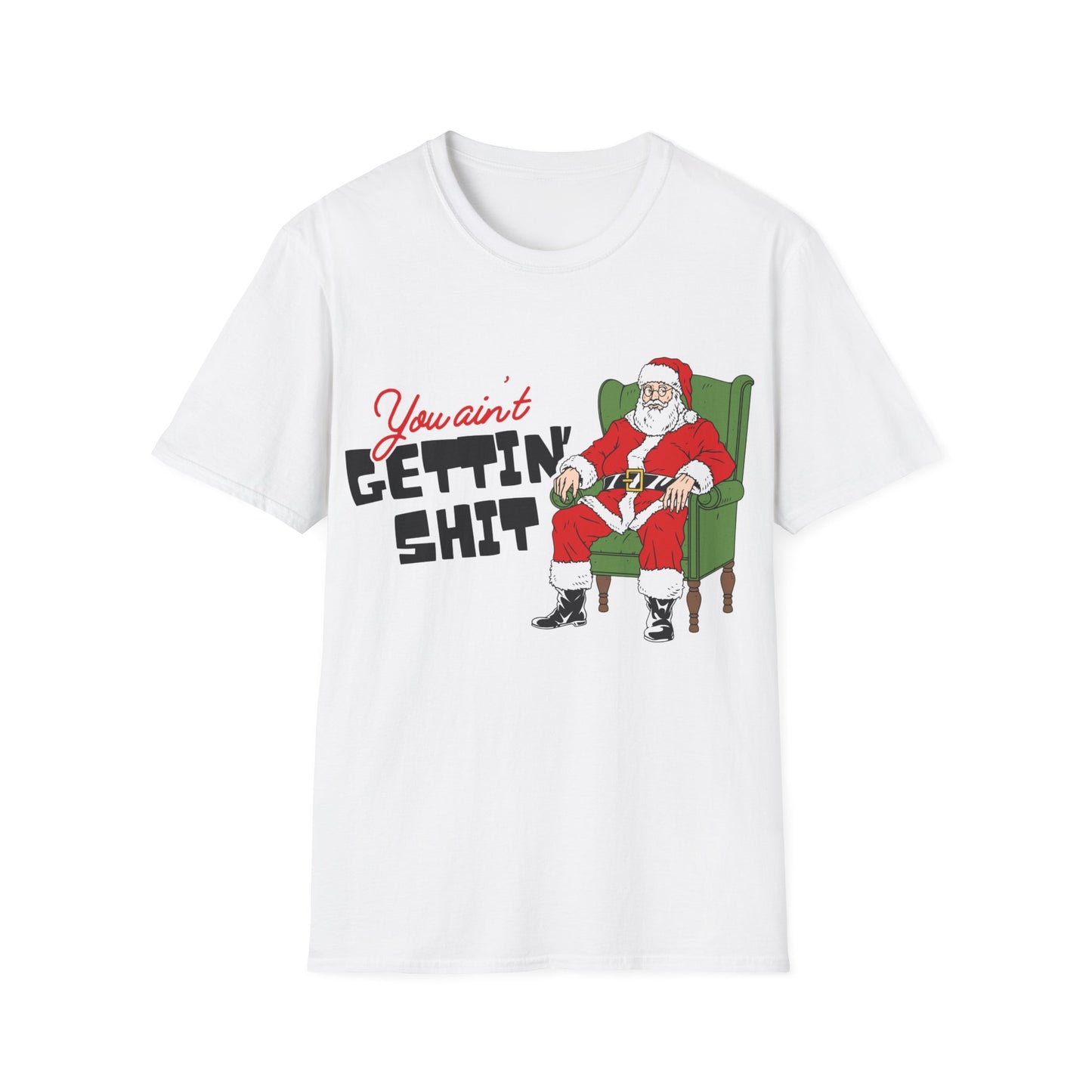 You Ain't Gettin' Shit Unisex Softstyle T-Shirt