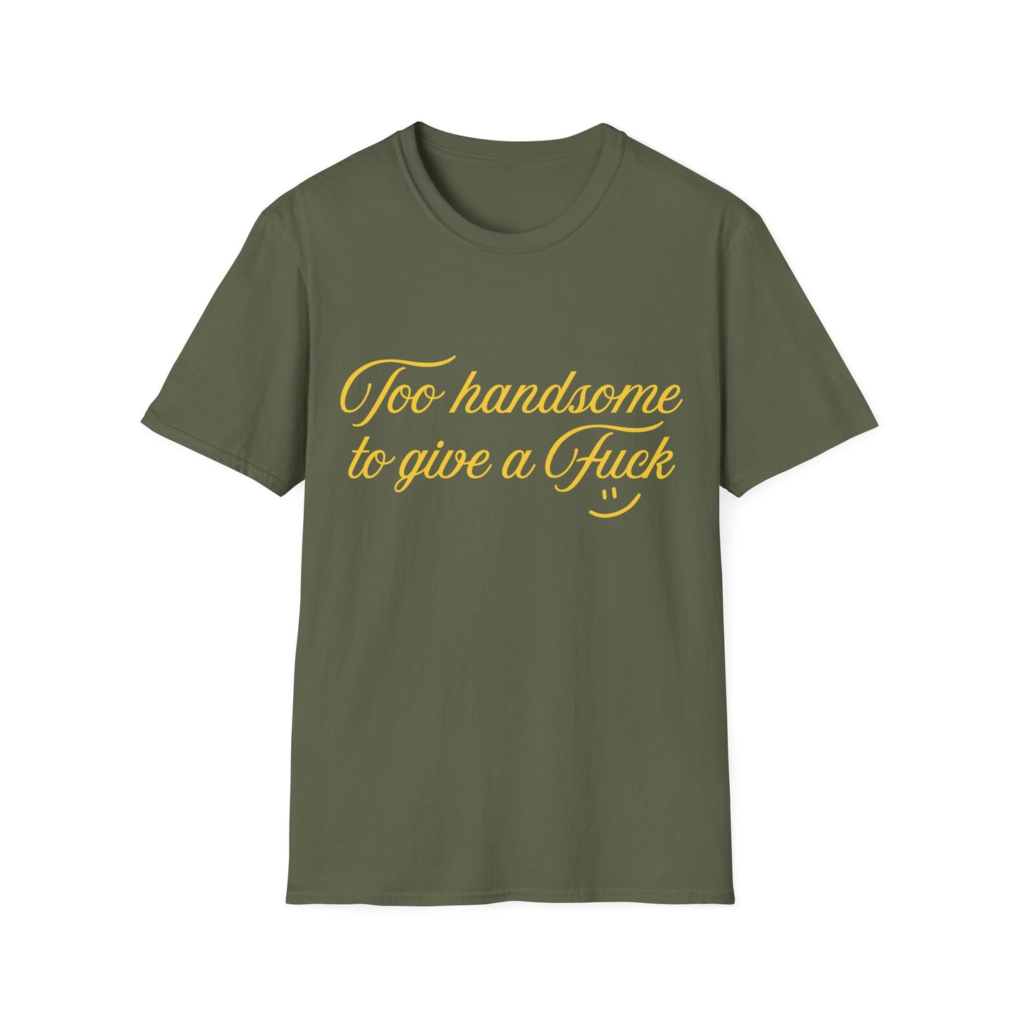 Too Handsome To Give A F*ck Unisex Softstyle T-Shirt