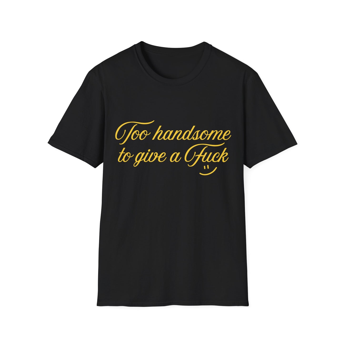 Too Handsome To Give A F*ck Unisex Softstyle T-Shirt