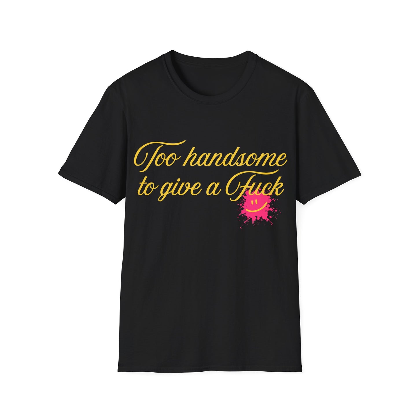 Too Handsome To Give A F*ck Unisex Softstyle T-Shirt