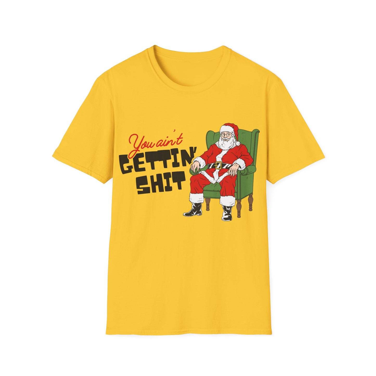 You Ain't Gettin' Shit Unisex Softstyle T-Shirt