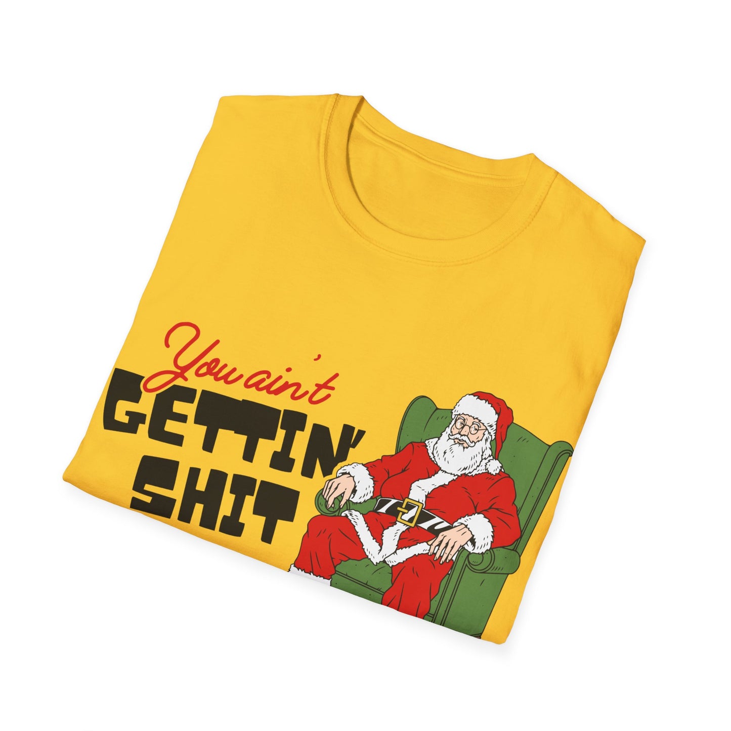 You Ain't Gettin' Shit Unisex Softstyle T-Shirt